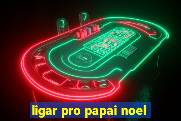 ligar pro papai noel